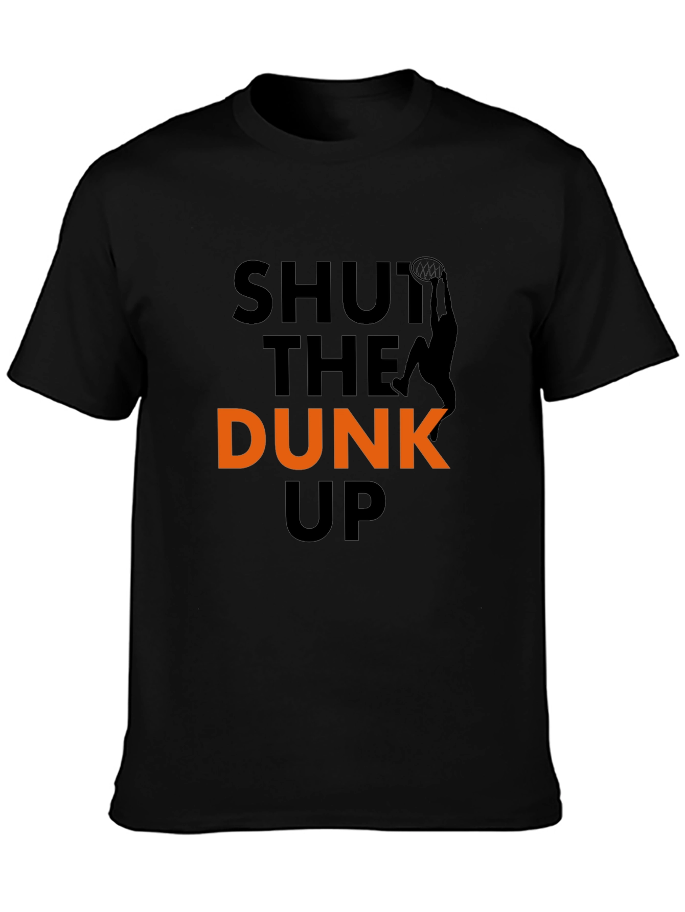 Shut The Dunk Up T-Shirt