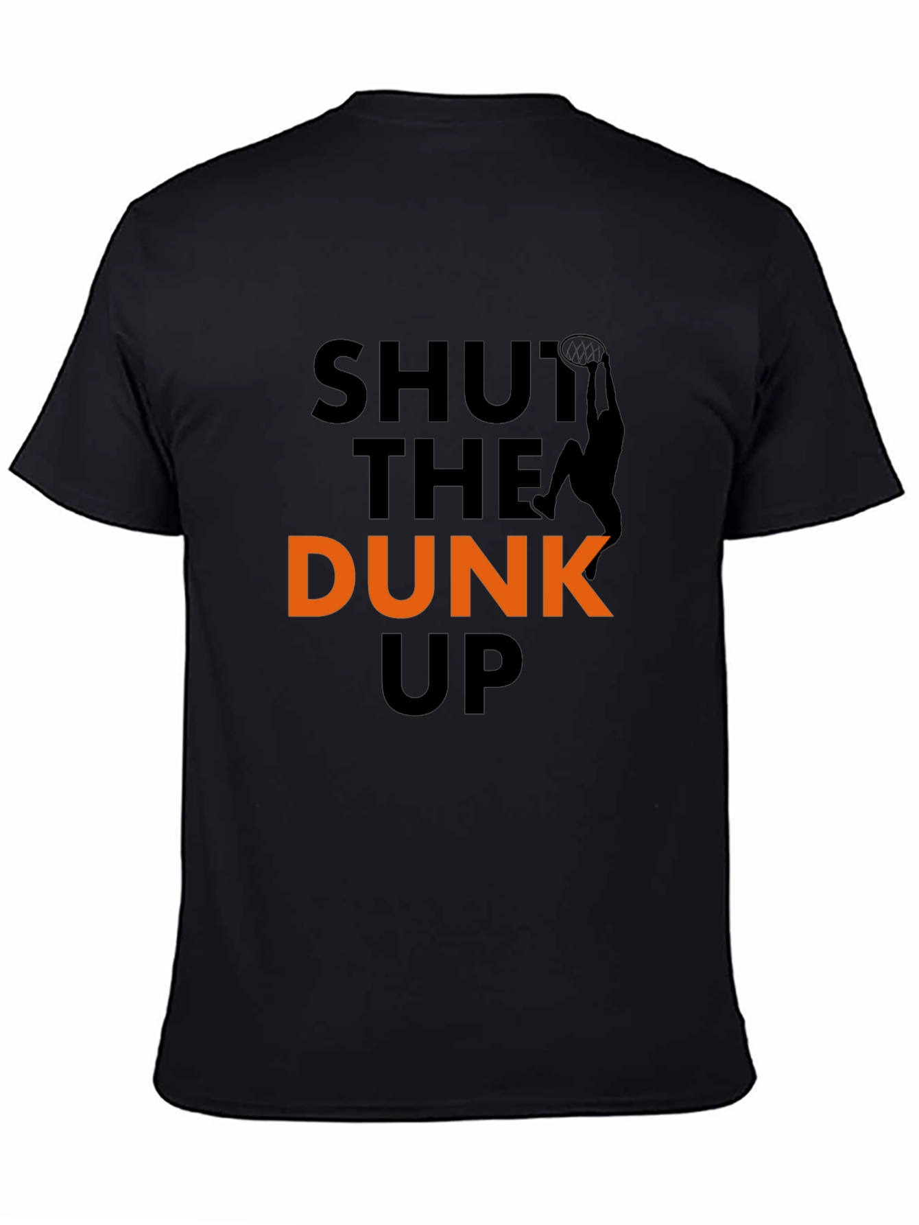 Shut The Dunk Up T-Shirt