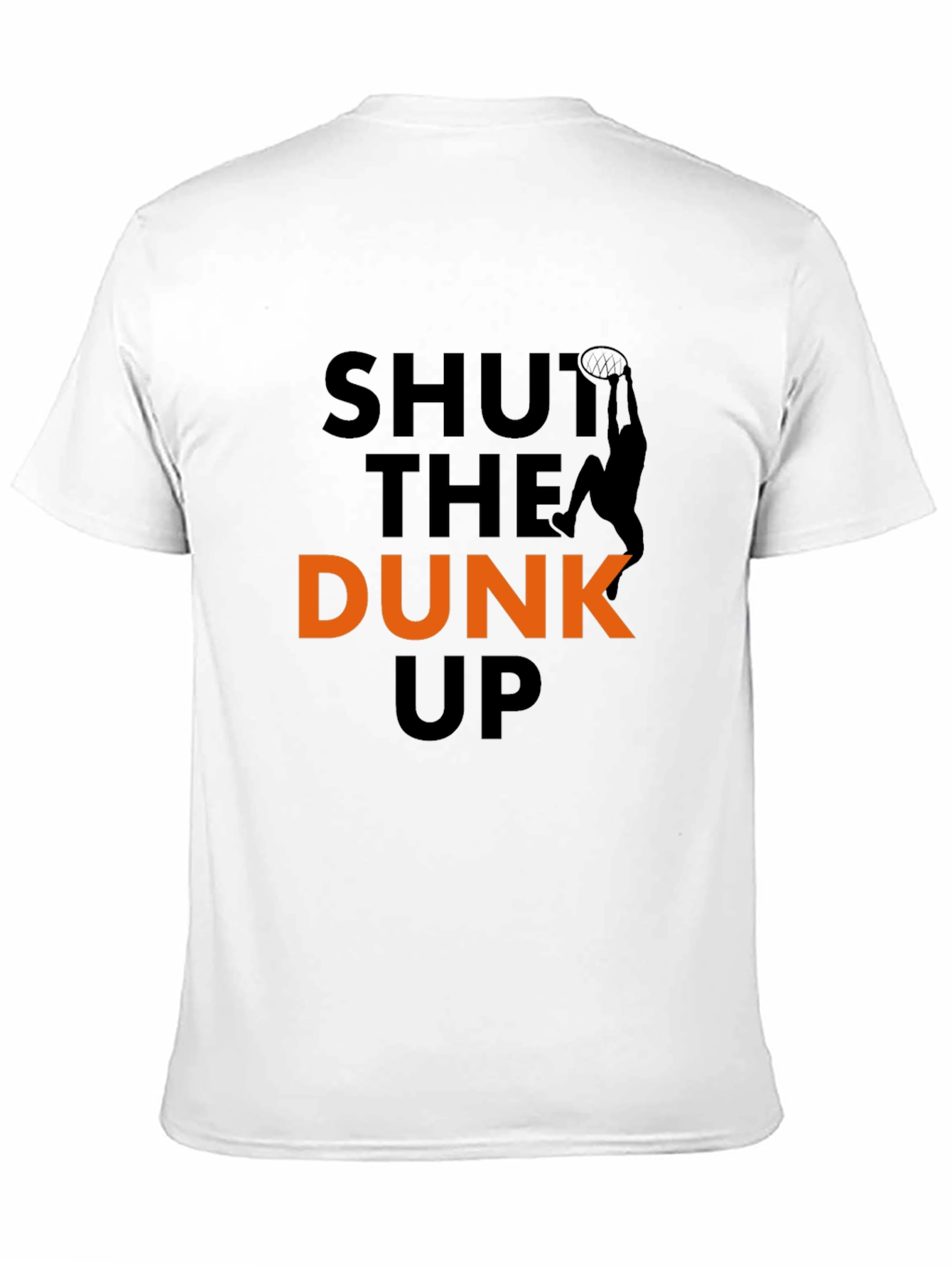 Shut The Dunk Up T-Shirt