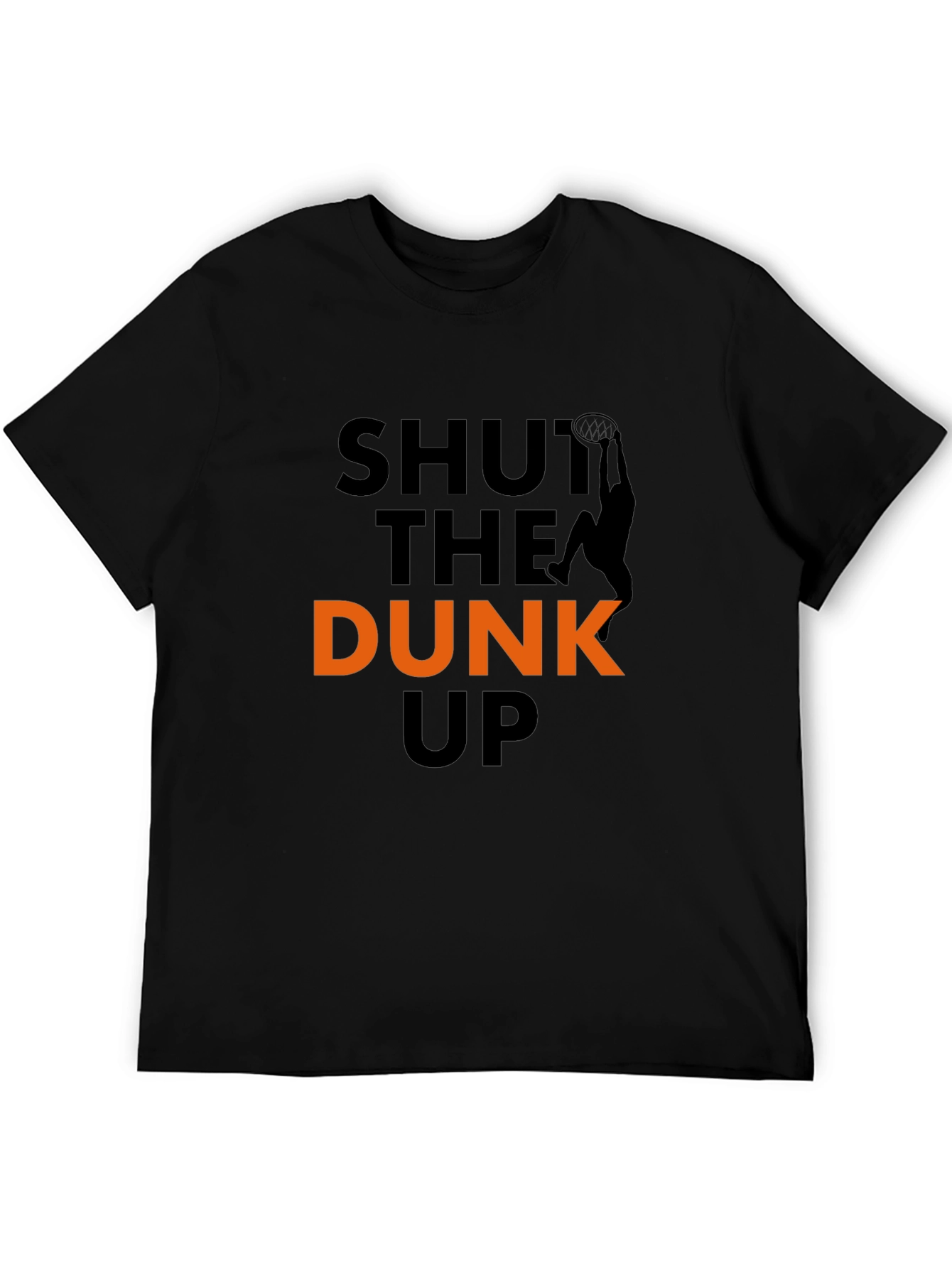 Shut The Dunk Up T-Shirt