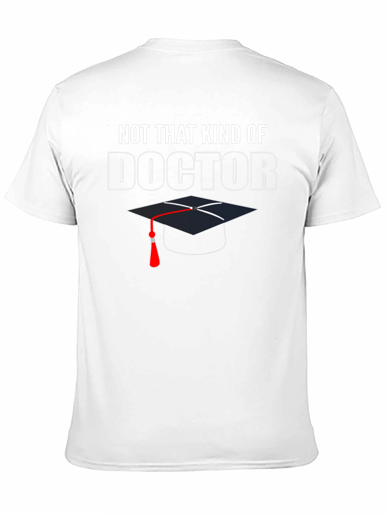Not That Kind of Doctor Graduation T-Shirt