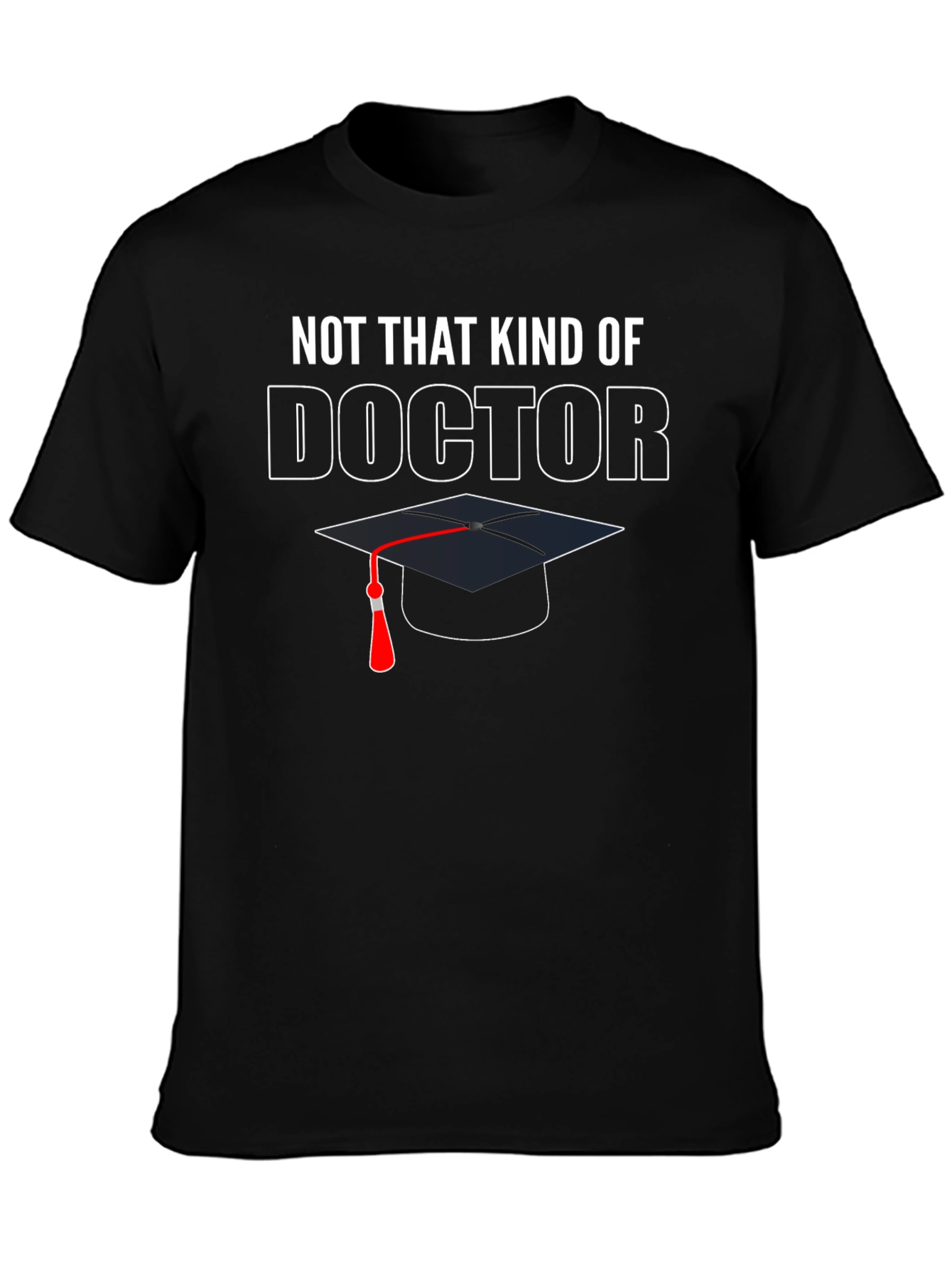 Not That Kind of Doctor Graduation T-Shirt