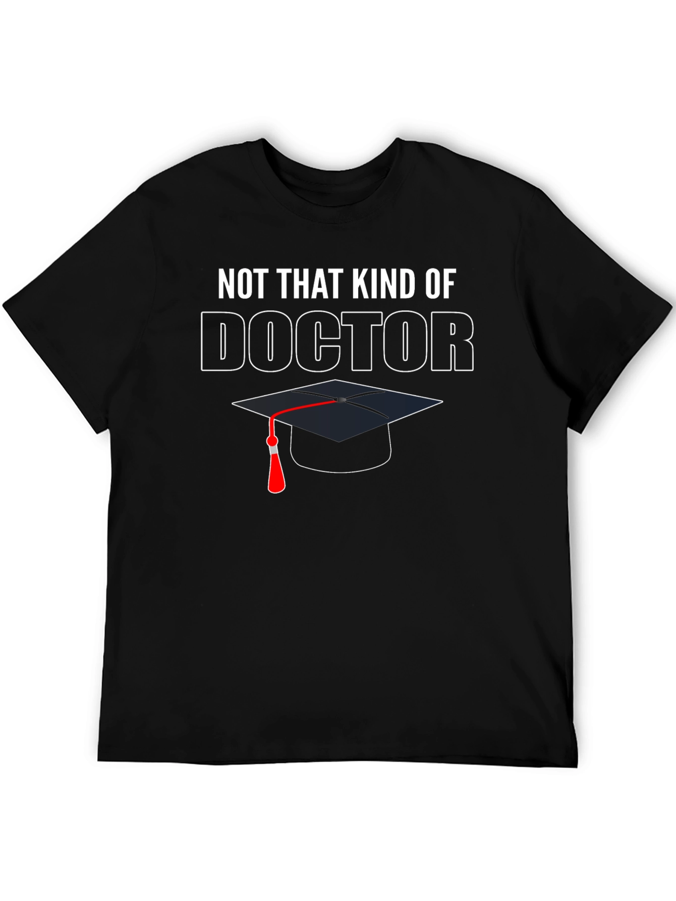 Not That Kind of Doctor Graduation T-Shirt