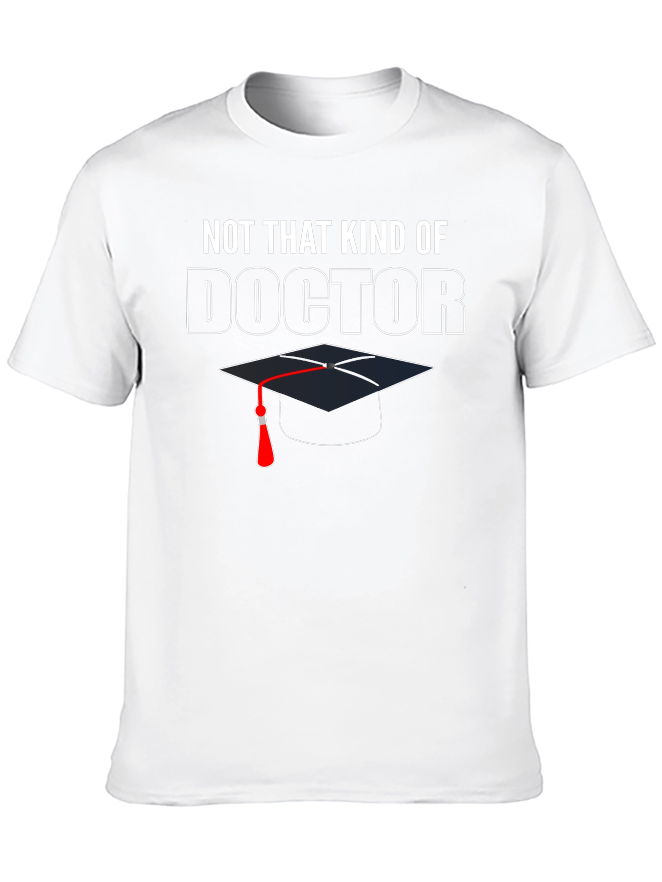 Not That Kind of Doctor Graduation T-Shirt
