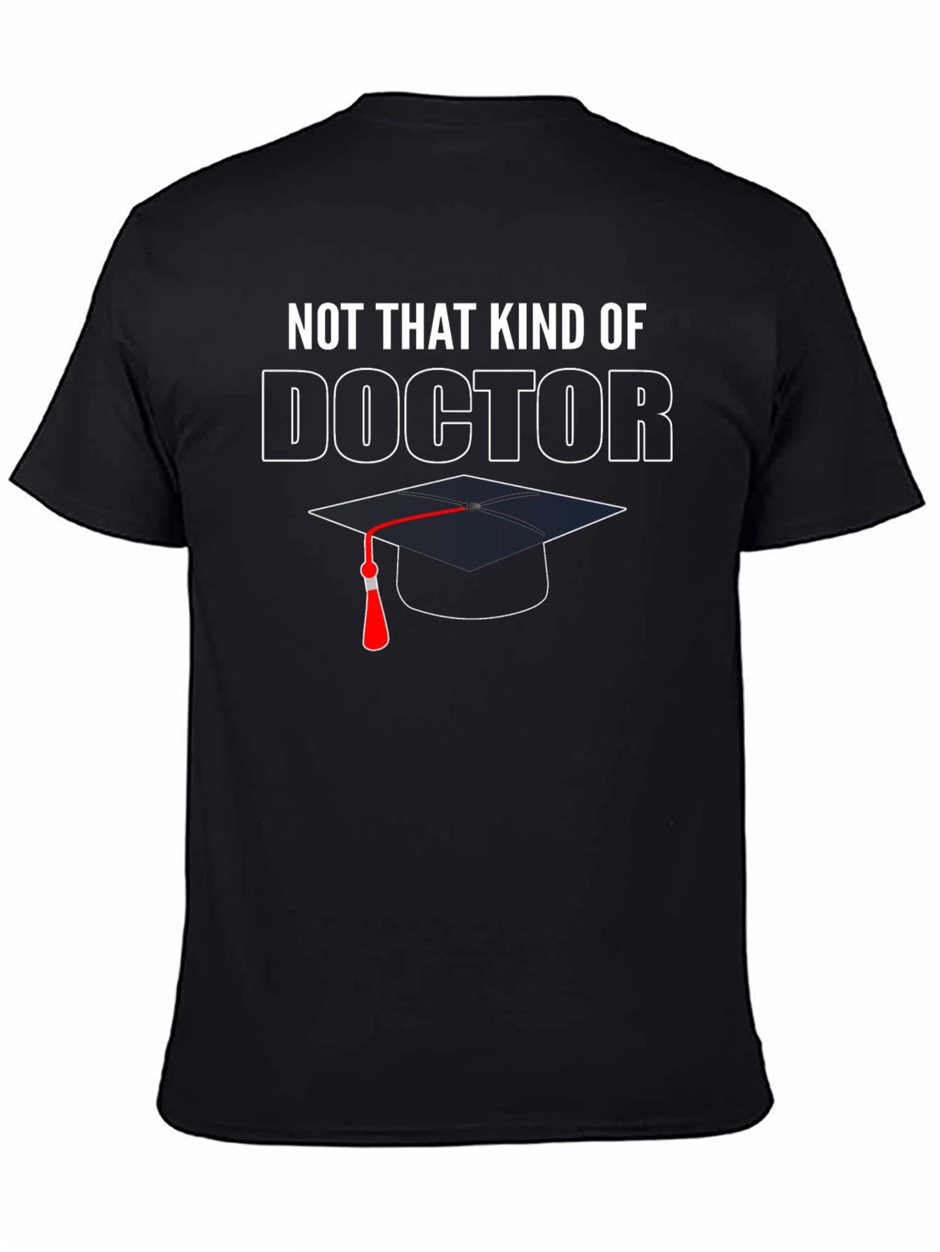 Not That Kind of Doctor Graduation T-Shirt