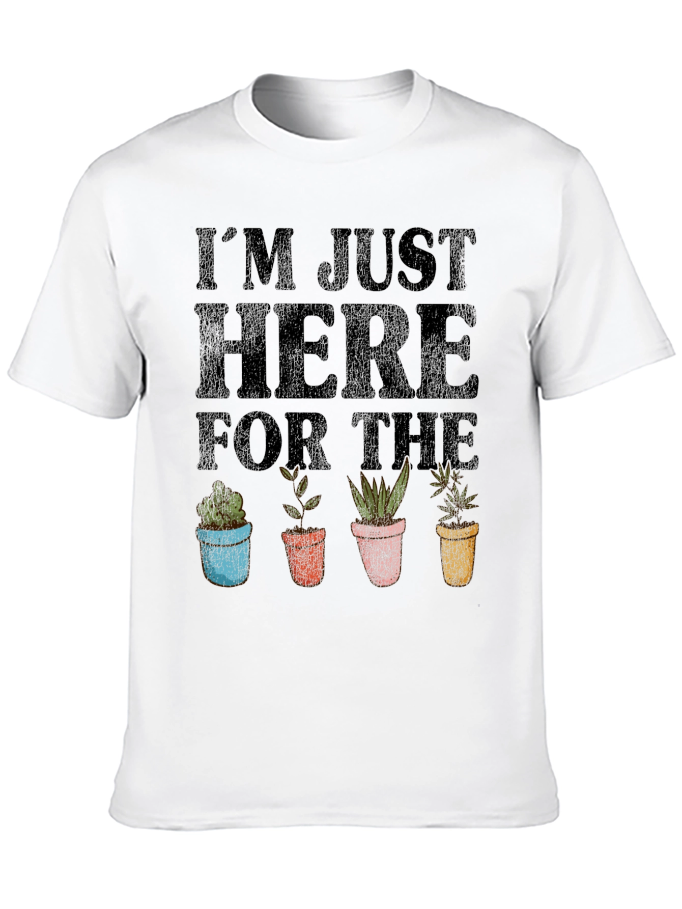 Im Just Here For The Plants T-Shirt