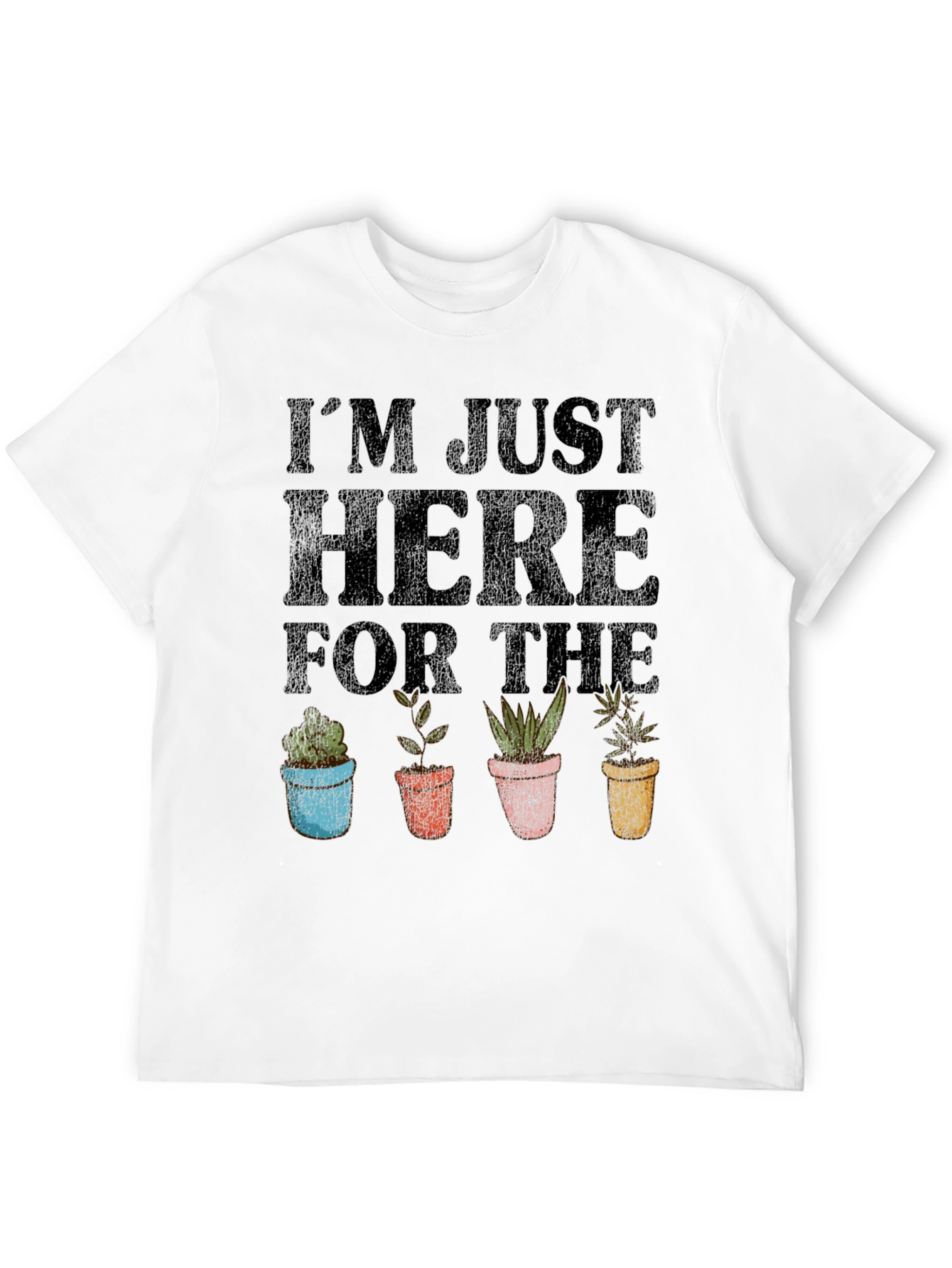 Im Just Here For The Plants T-Shirt