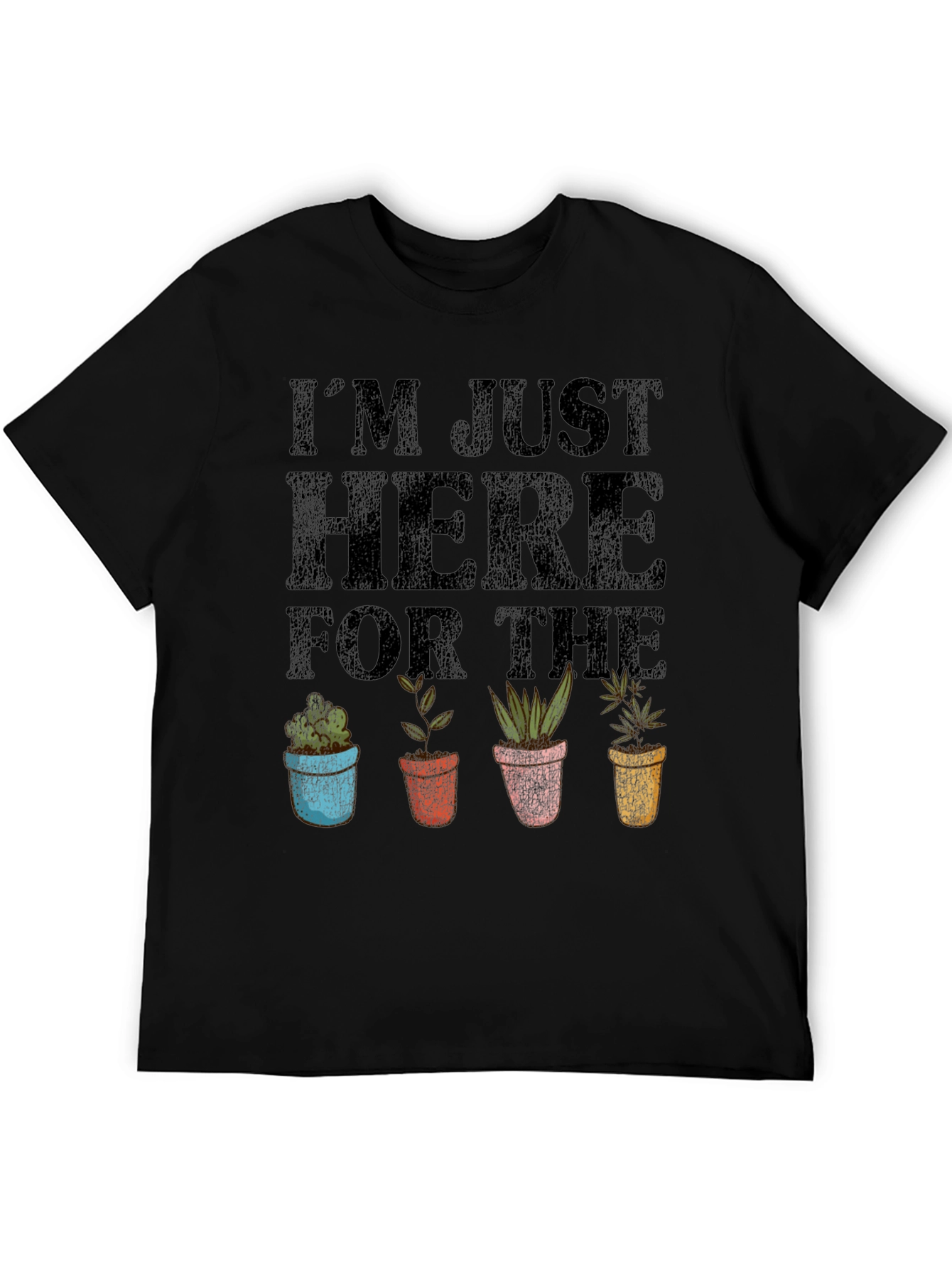 Im Just Here For The Plants T-Shirt