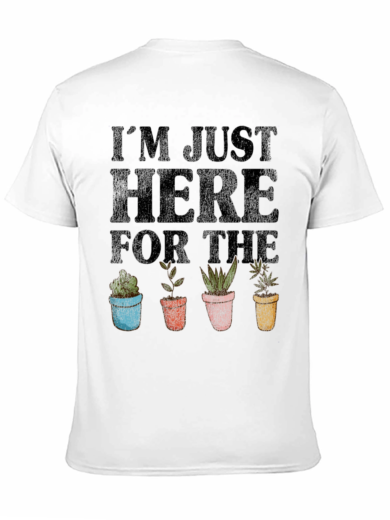 Im Just Here For The Plants T-Shirt