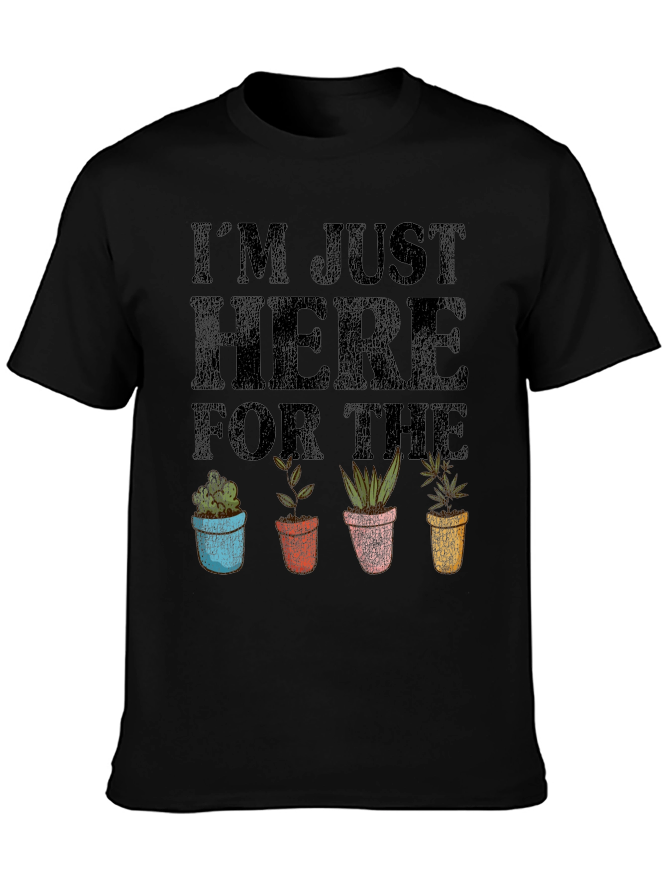Im Just Here For The Plants T-Shirt