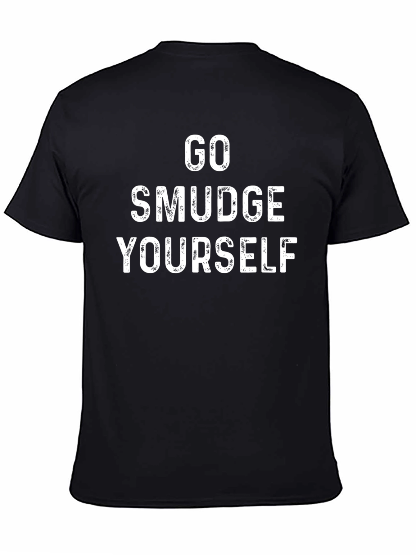 Go Smudge Yourself T-Shirt - Humorous Graphic Tee