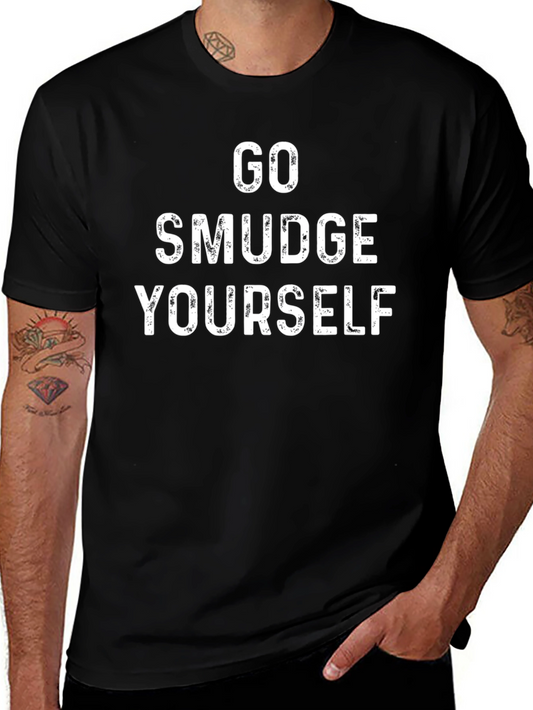 Go Smudge Yourself T-Shirt - Humorous Graphic Tee