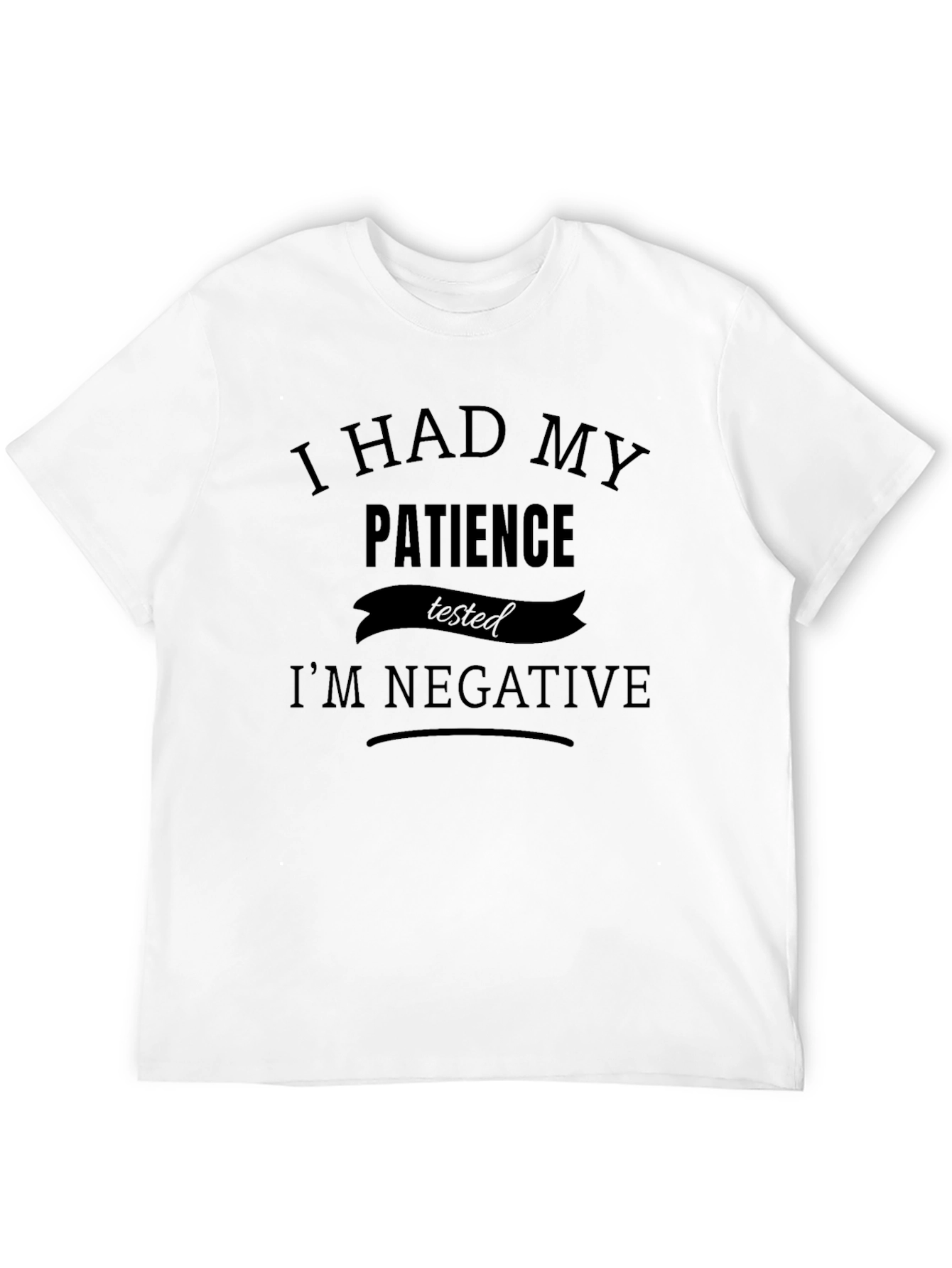 Humorous Patience Tested T-Shirt - Im Negative