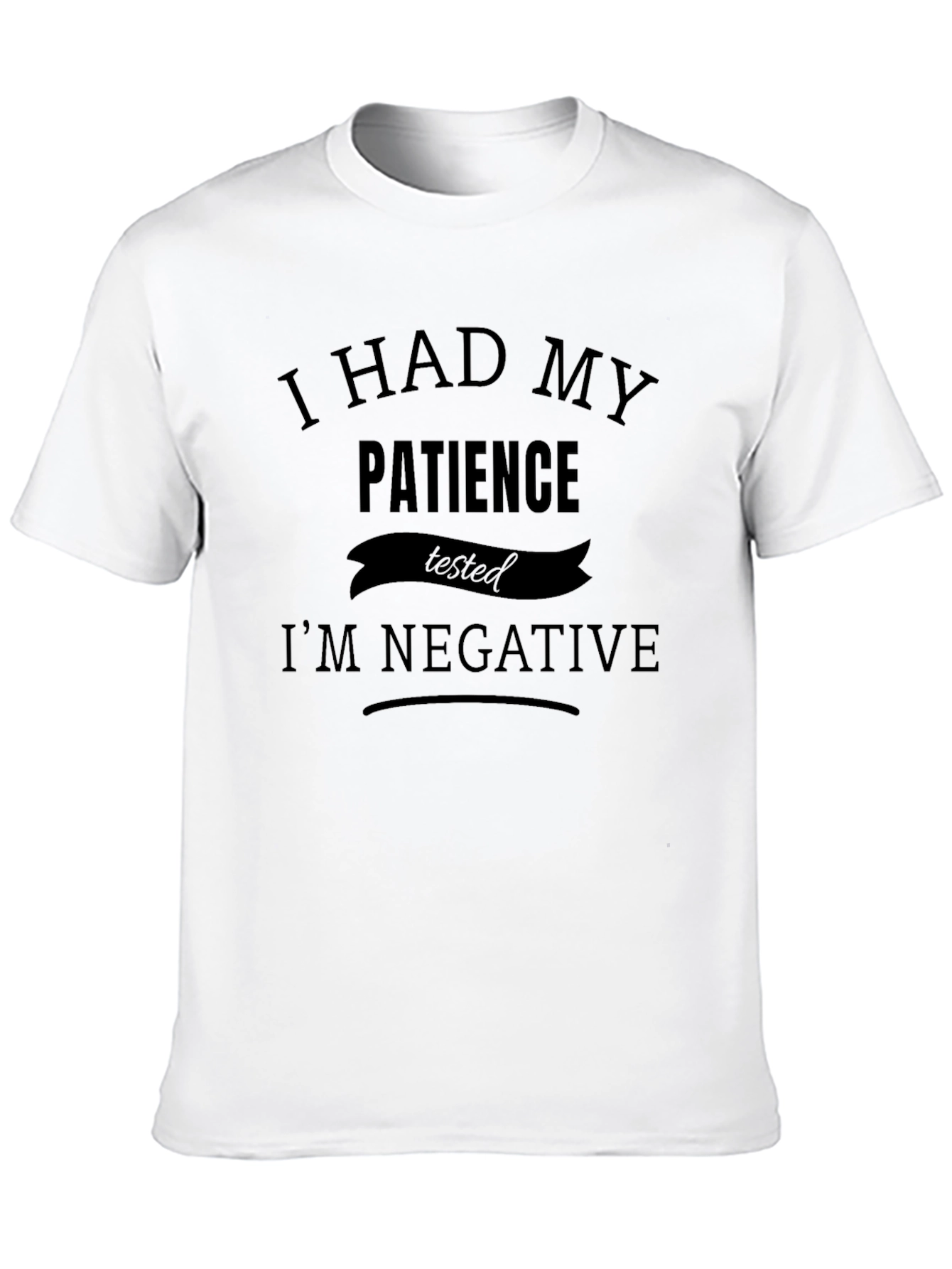 Humorous Patience Tested T-Shirt - Im Negative