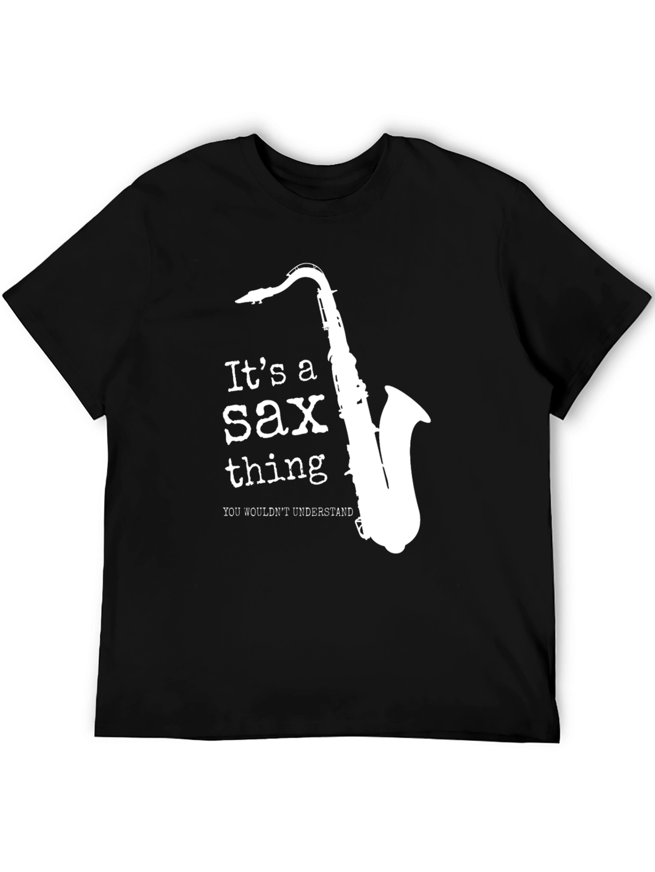 Its a Sax Thing T-Shirt - Musicians Tee