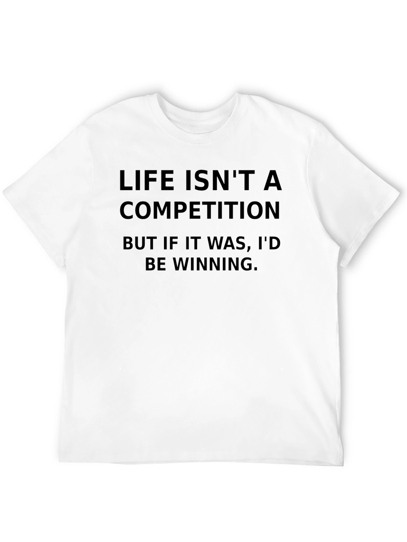 Life Isnt A Competition Black T-Shirt