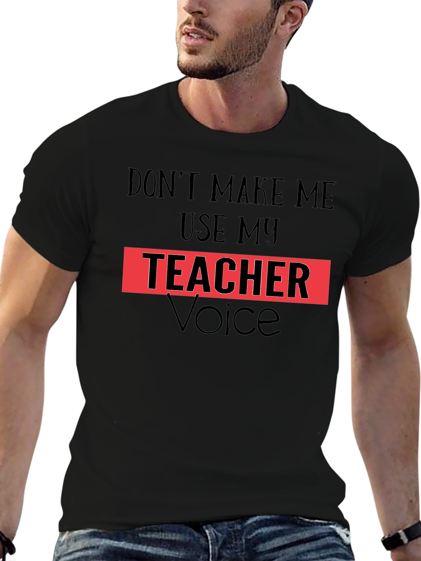 Dont Make Me Use My Teacher Voice T-Shirt