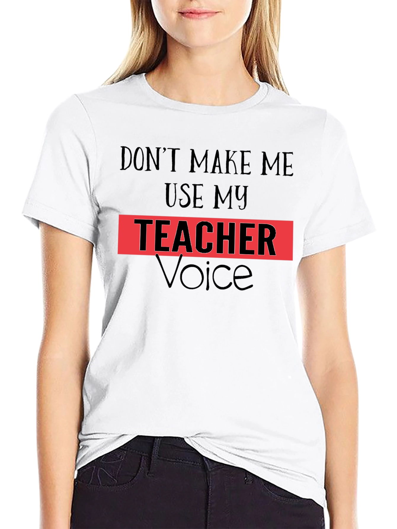 Dont Make Me Use My Teacher Voice T-Shirt