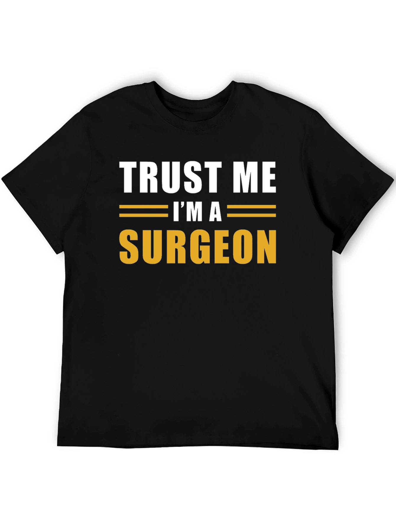 Trust Me Im A Surgeon Black T-Shirt