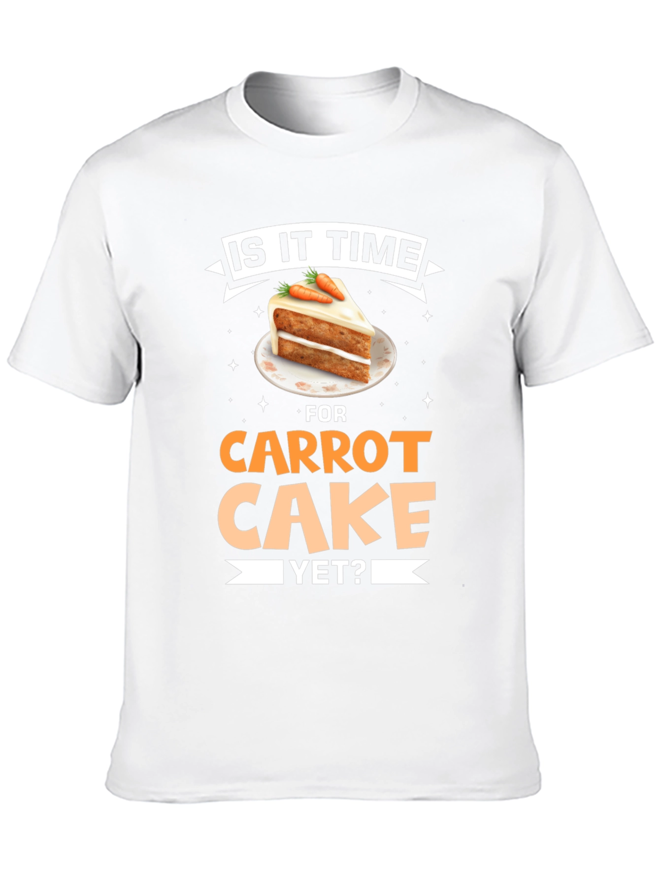 Is It Time For Carrot Cake Yet? T-Shirt