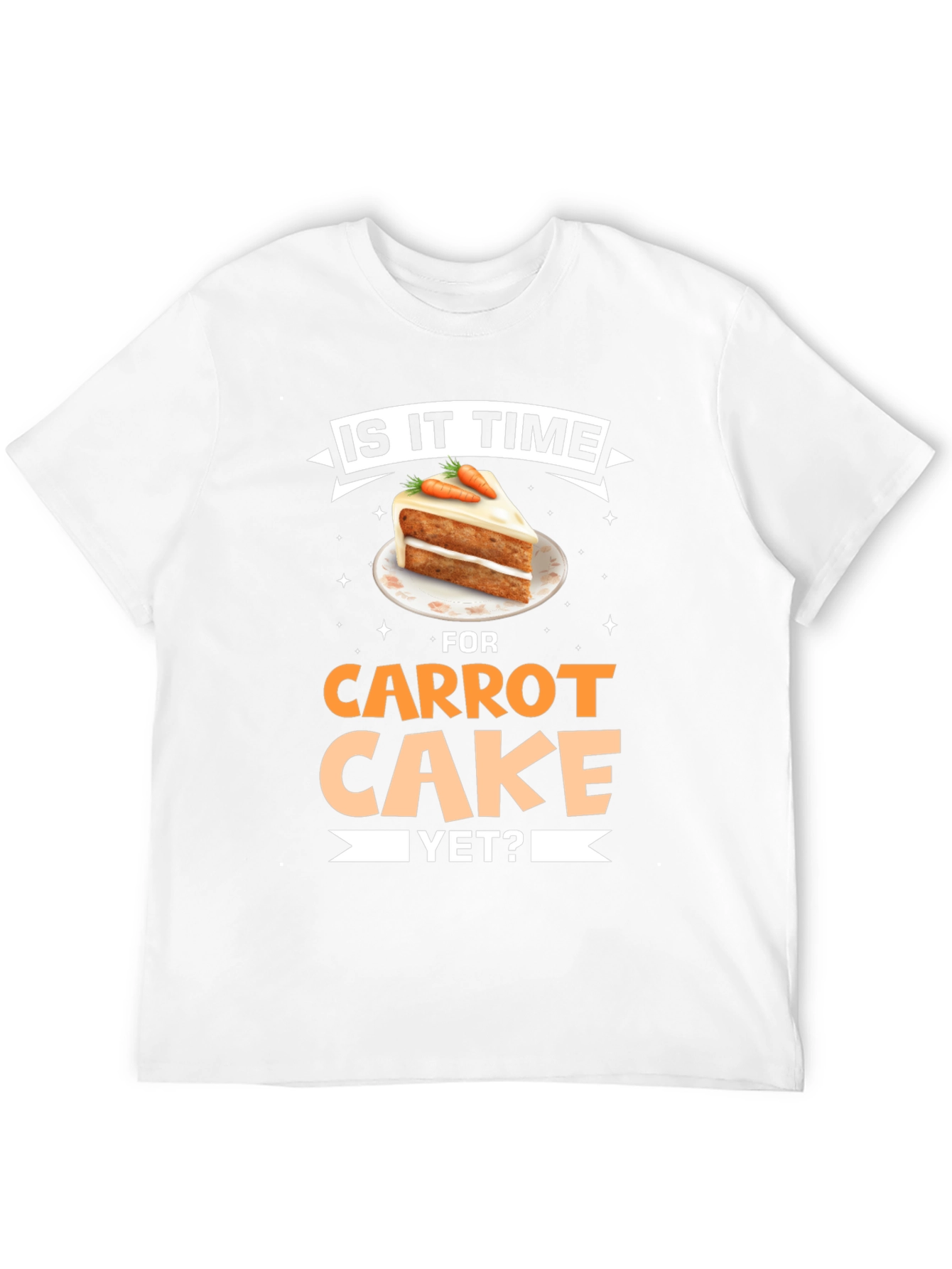 Is It Time For Carrot Cake Yet? T-Shirt