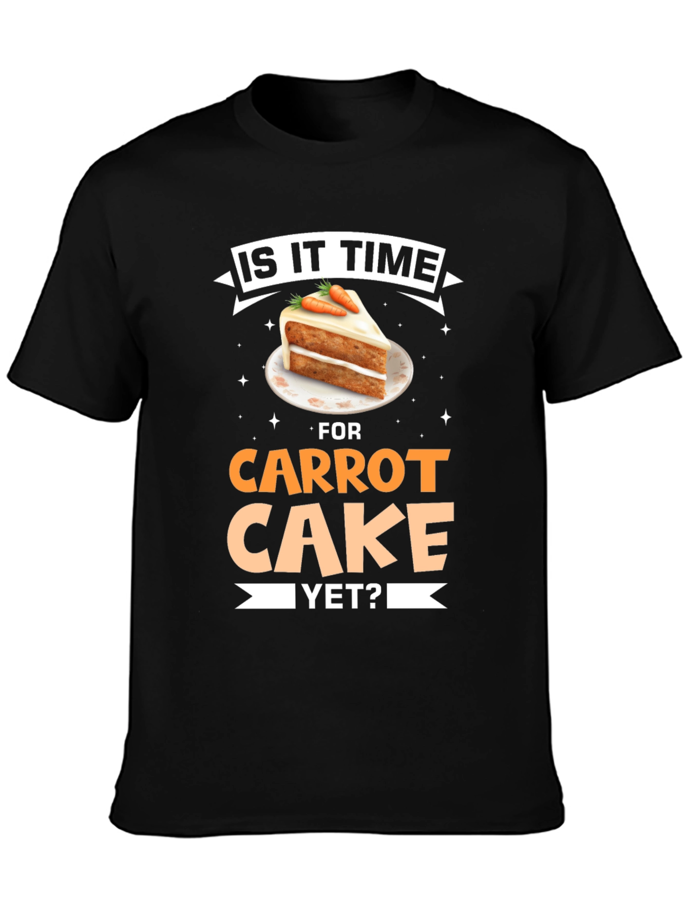 Is It Time For Carrot Cake Yet? T-Shirt