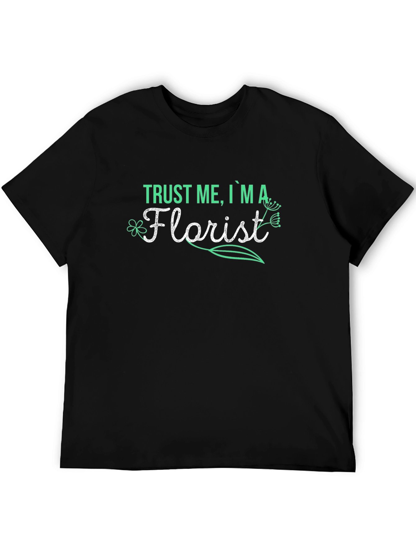 Trust Me Im A Florist T-Shirt
