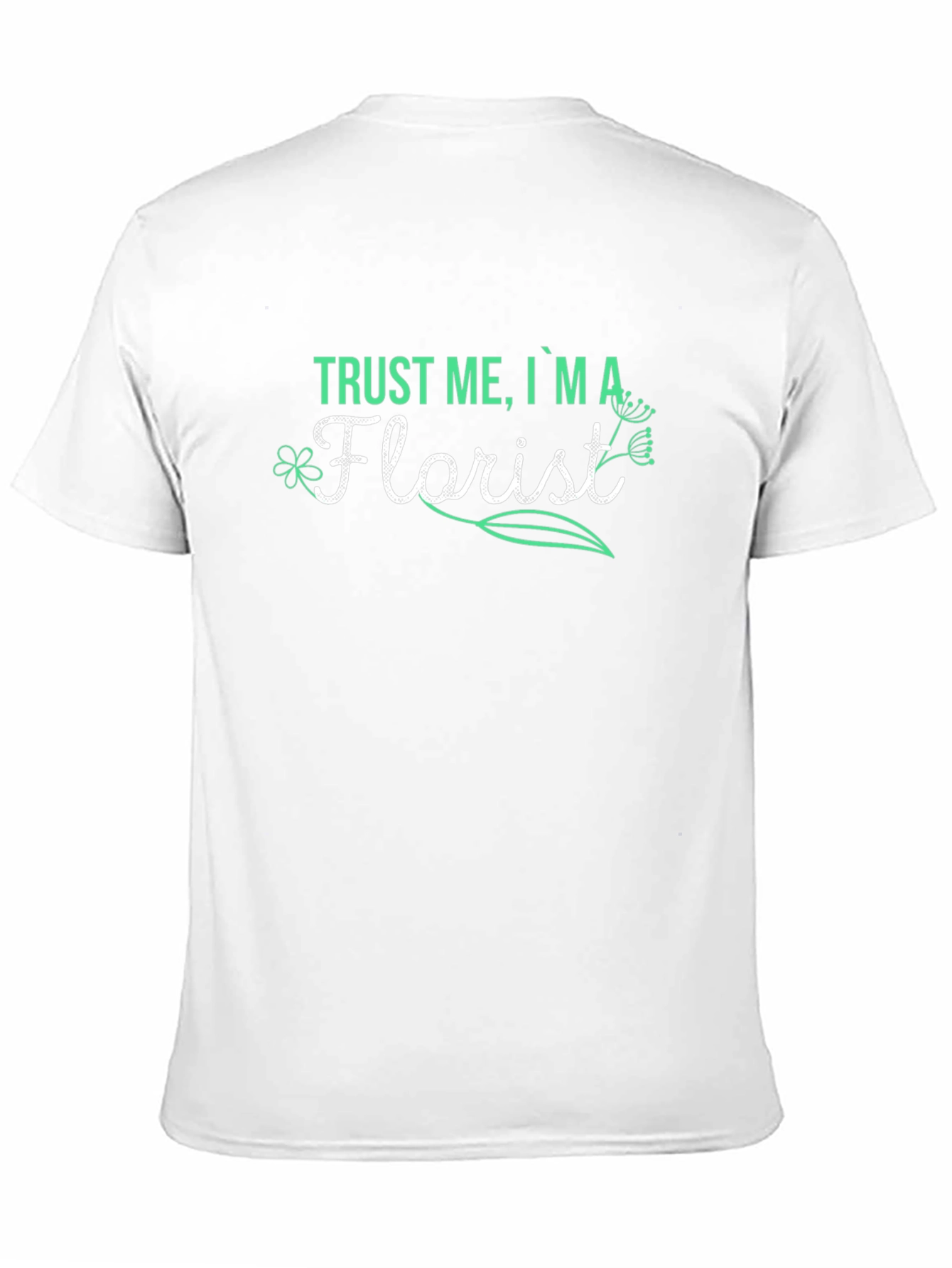 Trust Me Im A Florist T-Shirt