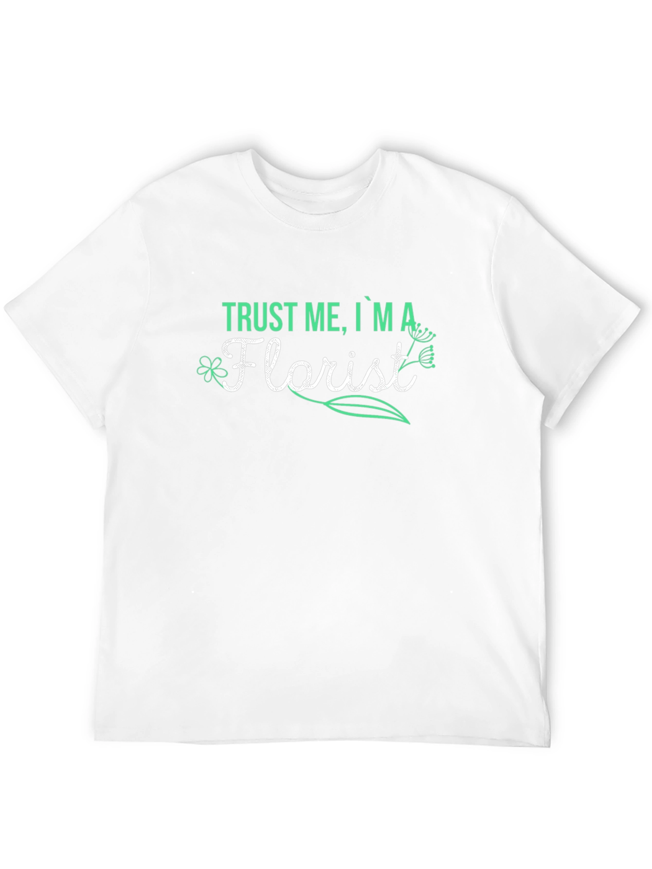 Trust Me Im A Florist T-Shirt