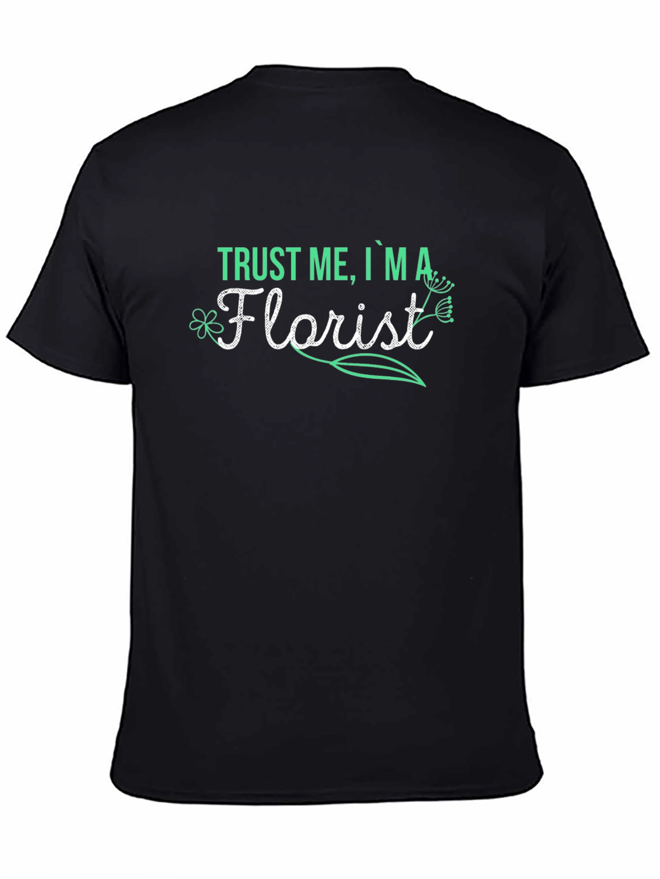 Trust Me Im A Florist T-Shirt