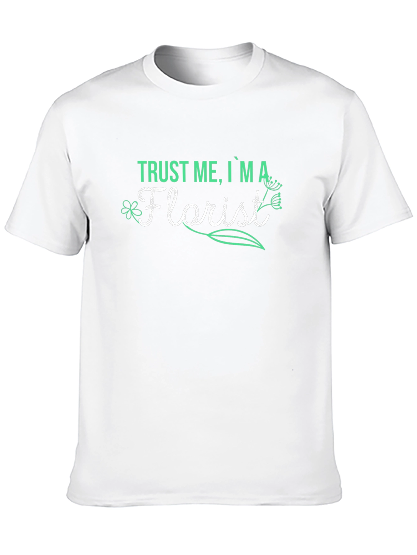 Trust Me Im A Florist T-Shirt