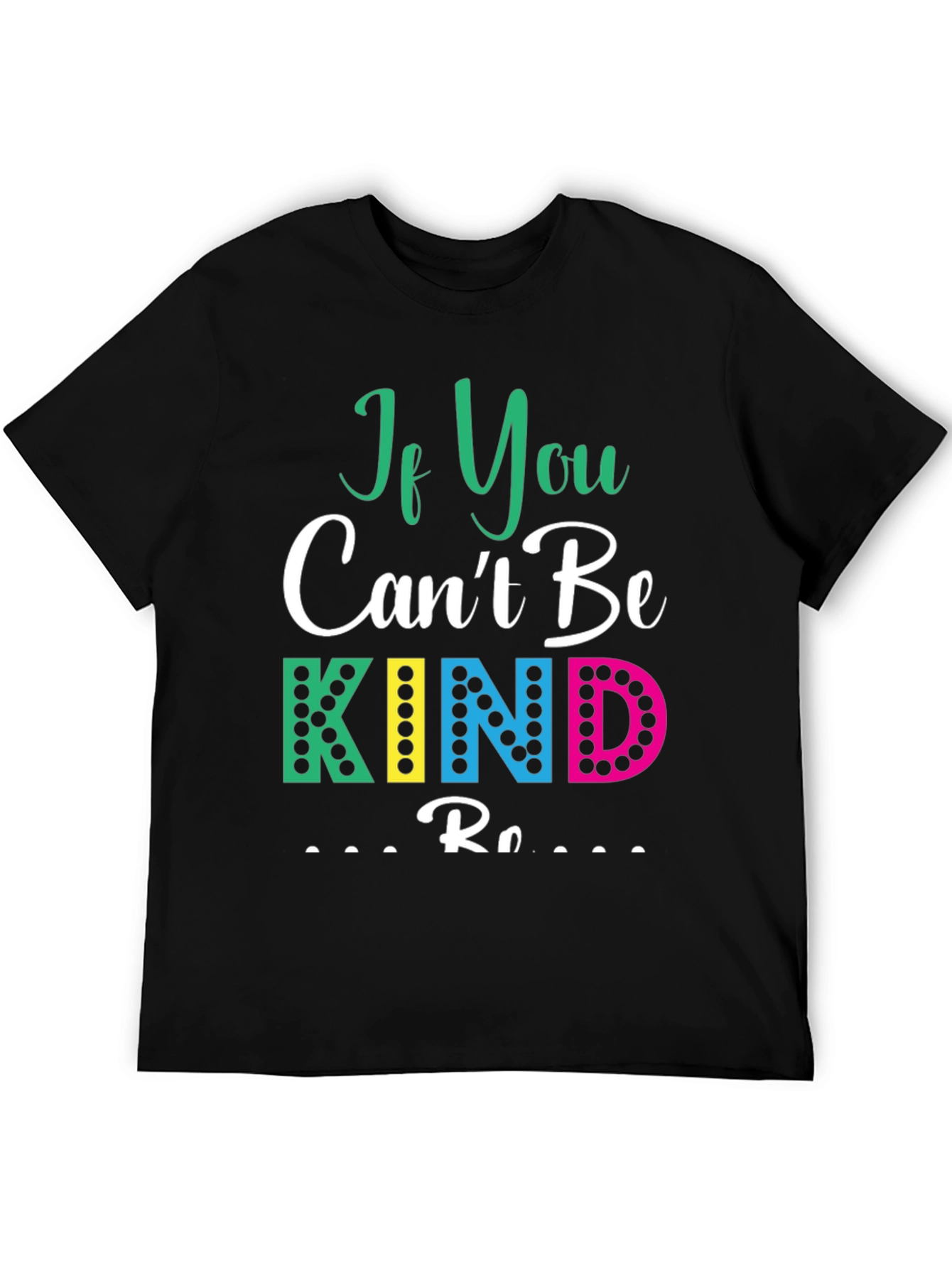 If You Cant Be Kind T-Shirt