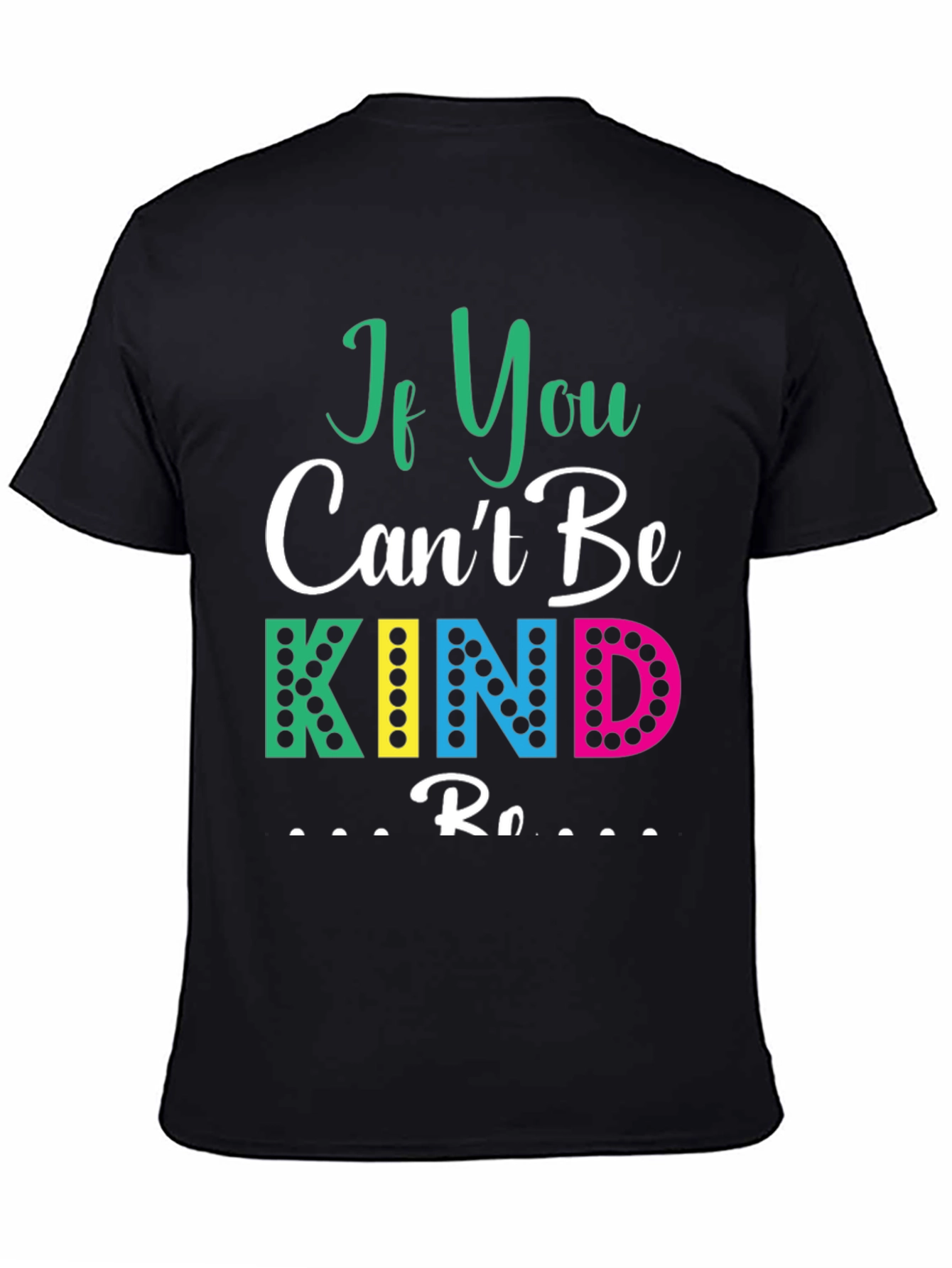 If You Cant Be Kind T-Shirt