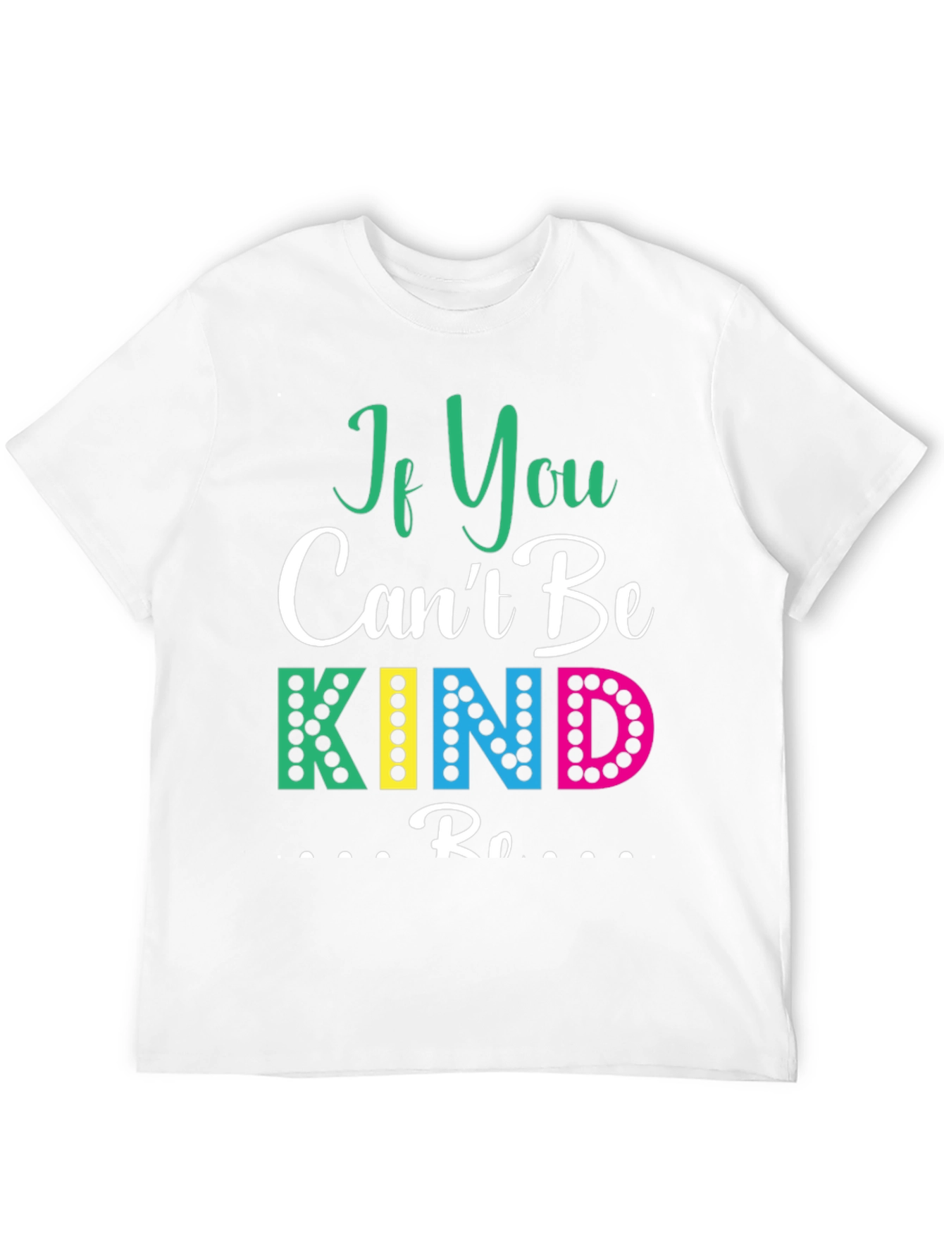 If You Cant Be Kind T-Shirt