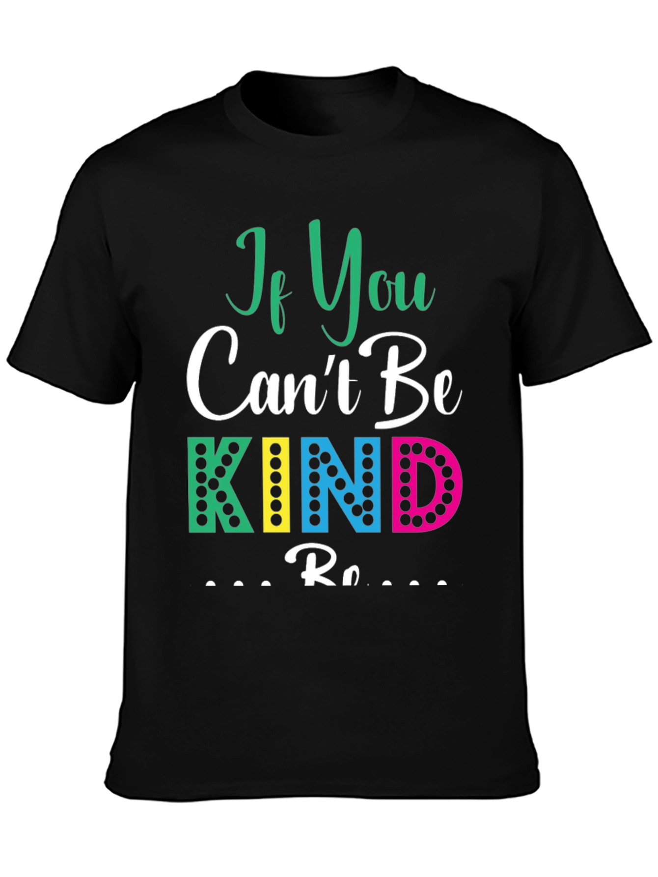 If You Cant Be Kind T-Shirt