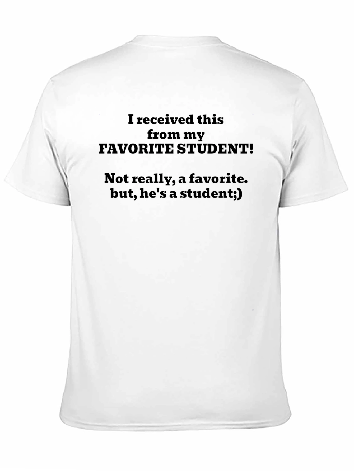Funny Teacher T-Shirt - Not My Favorite Student!