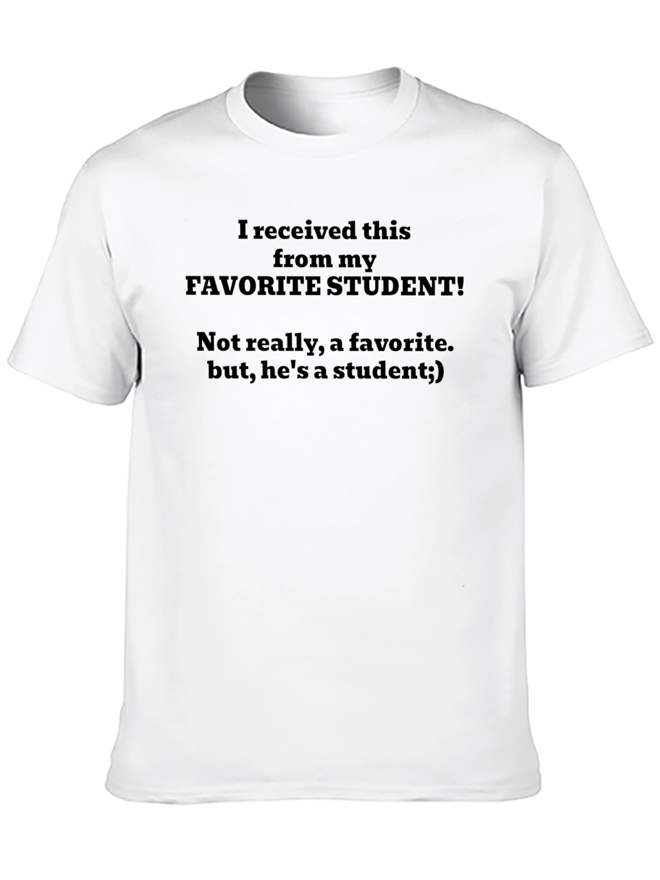 Funny Teacher T-Shirt - Not My Favorite Student!