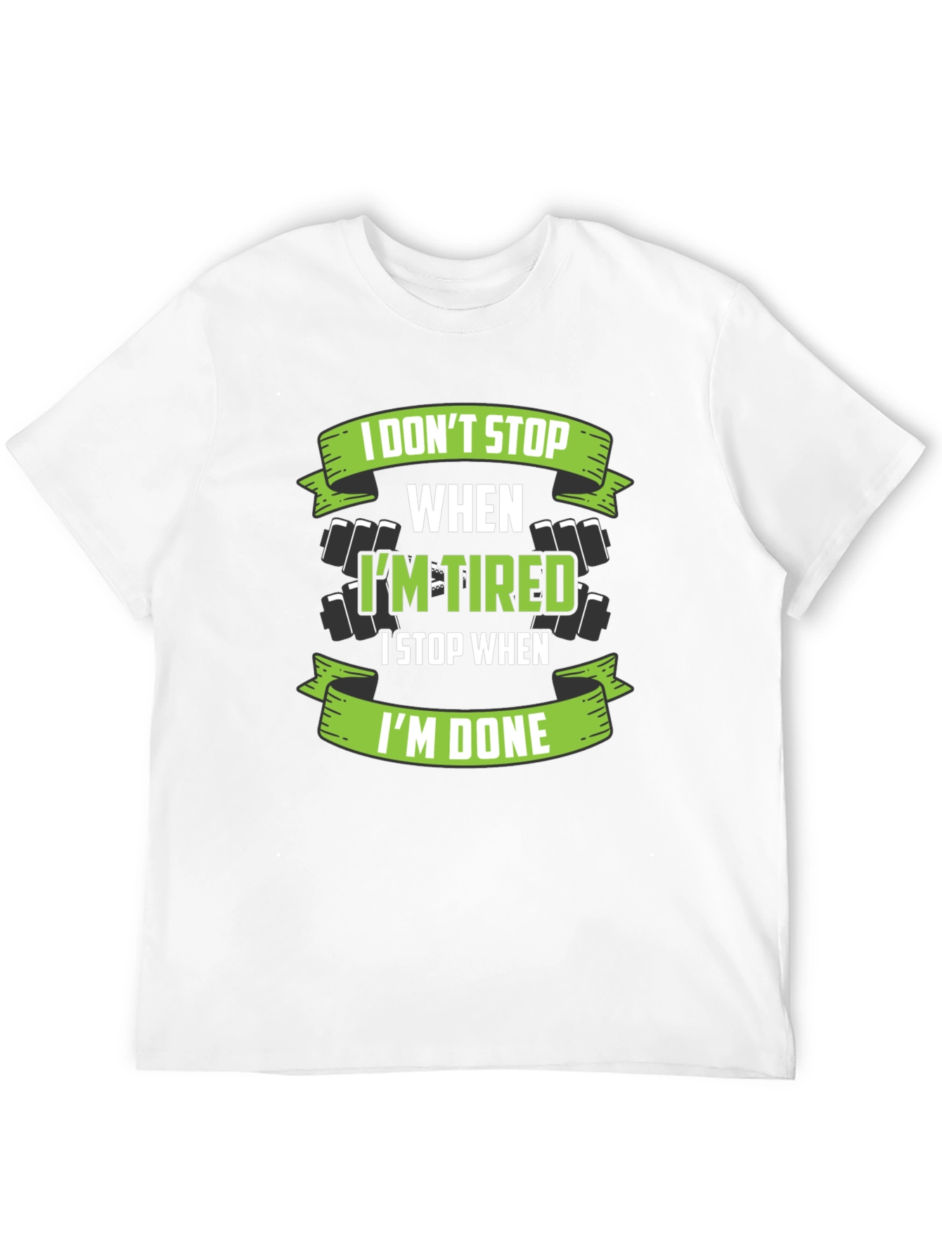 I Dont Stop When Im Tired T-Shirt
