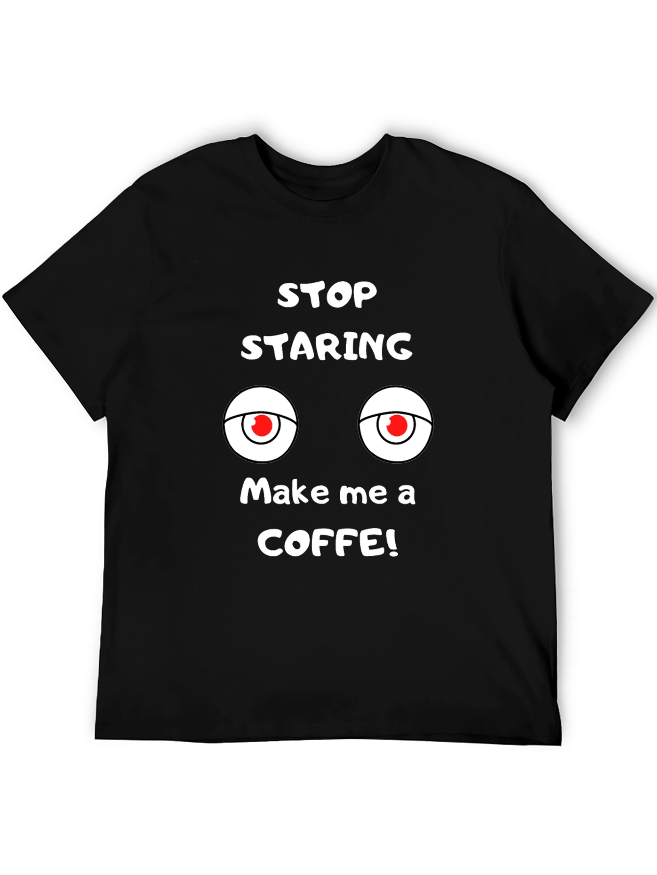 Funny Graphic Tee: Stop Staring Make Coffee