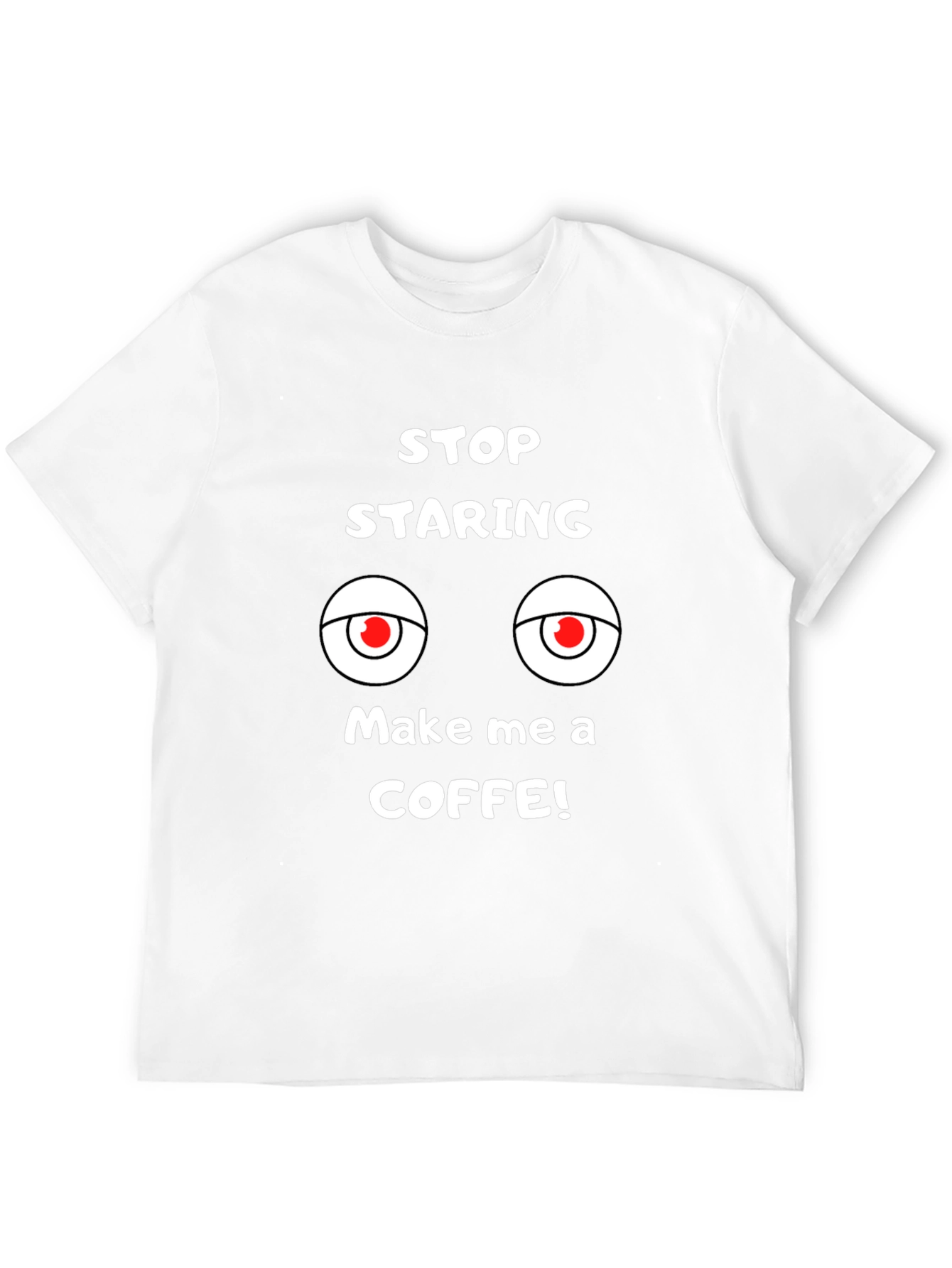 Funny Graphic Tee: Stop Staring Make Coffee