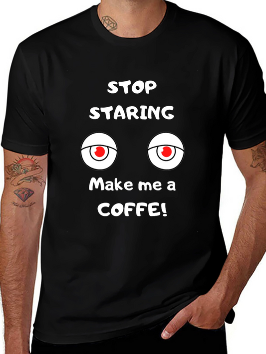 Funny Graphic Tee: Stop Staring Make Coffee