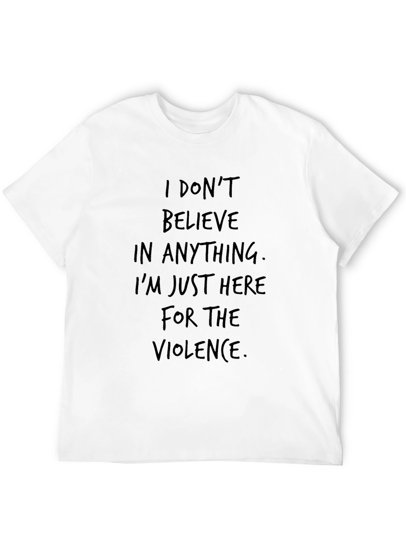 I Dont Believe T-Shirt - Violence Statement Tee