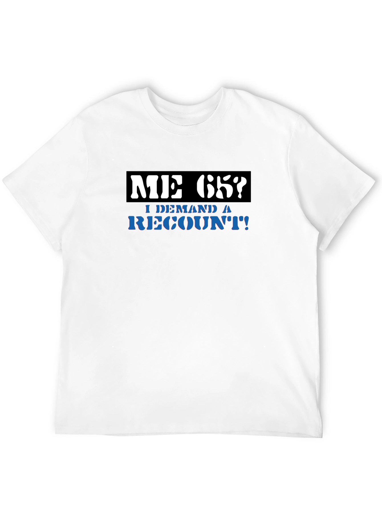 Me 65? Demand a Recount! Graphic Tee