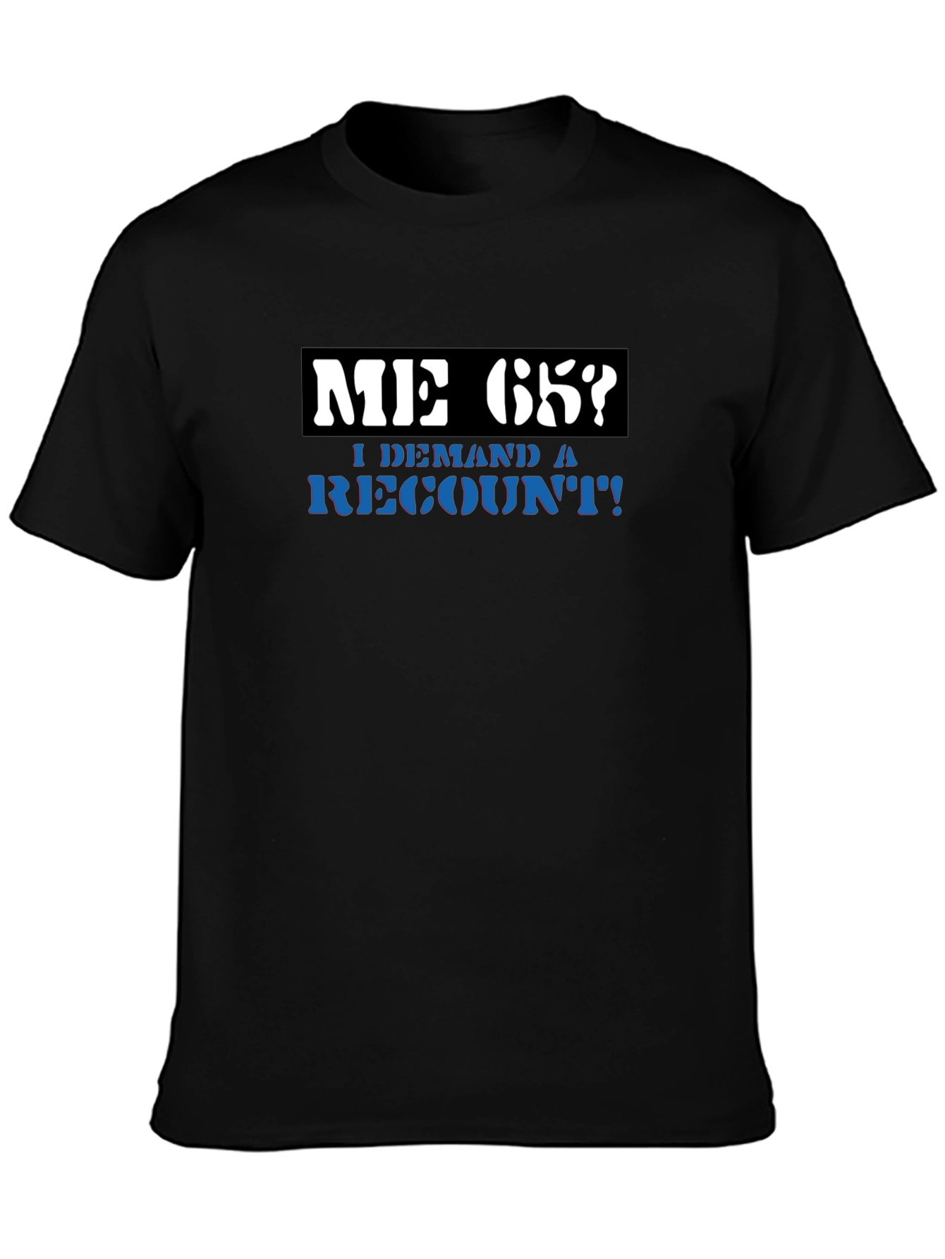 Me 65? Demand a Recount! Graphic Tee