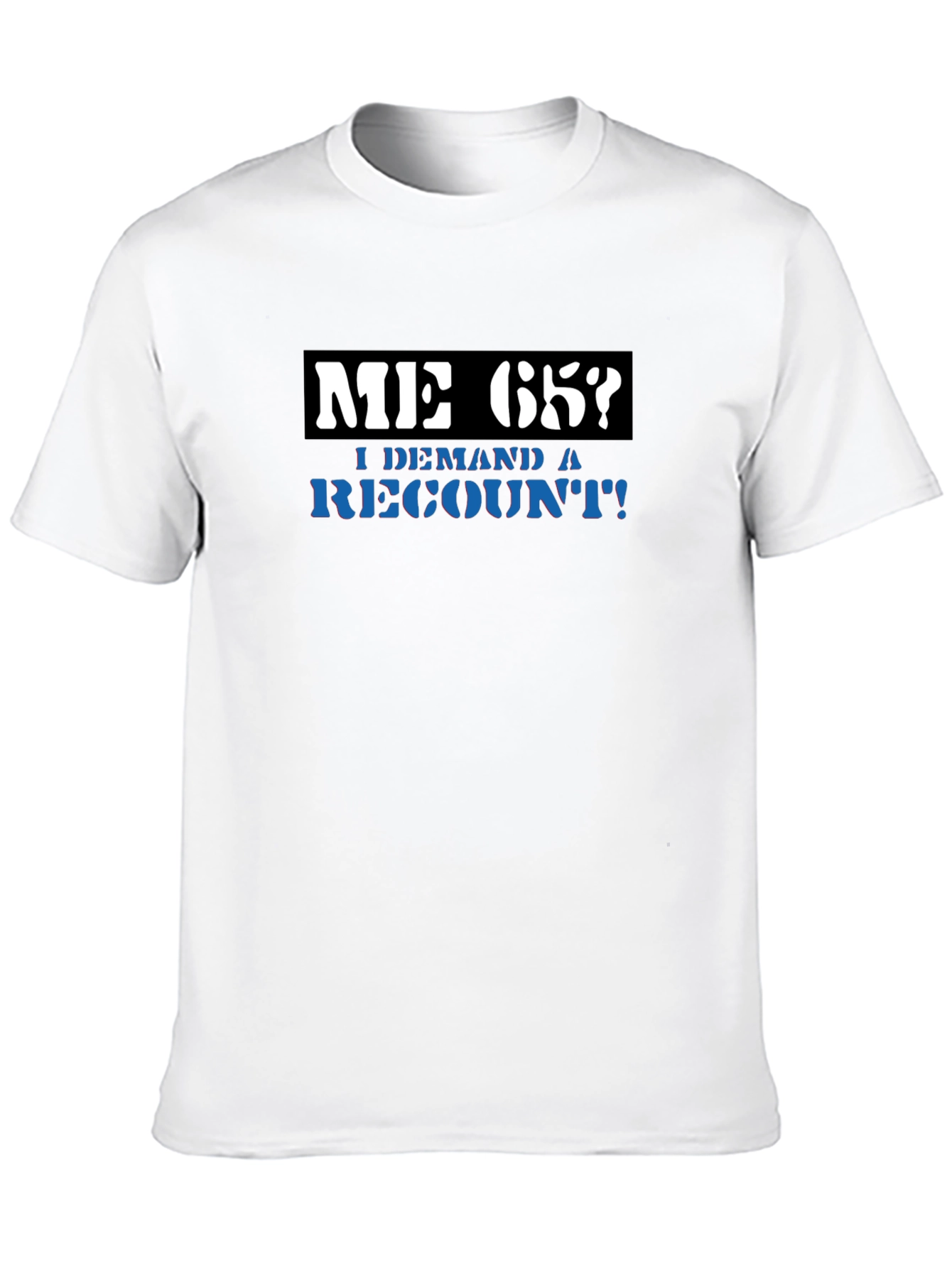 Me 65? Demand a Recount! Graphic Tee