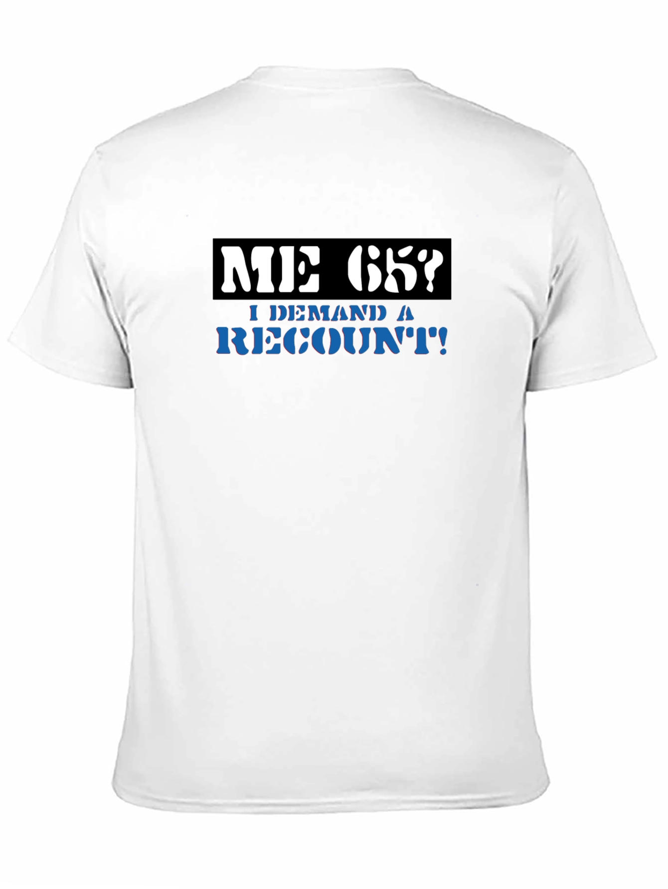 Me 65? Demand a Recount! Graphic Tee