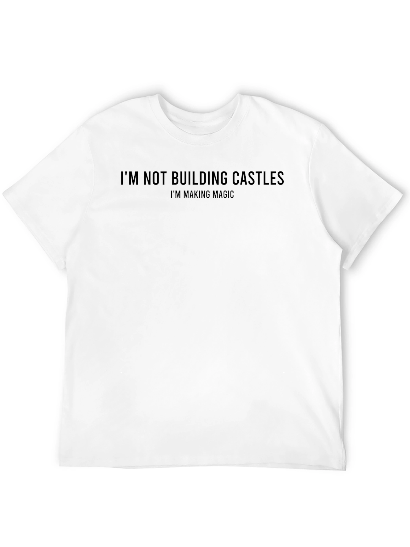 Magic Making T-Shirt: Im Not Building Castles
