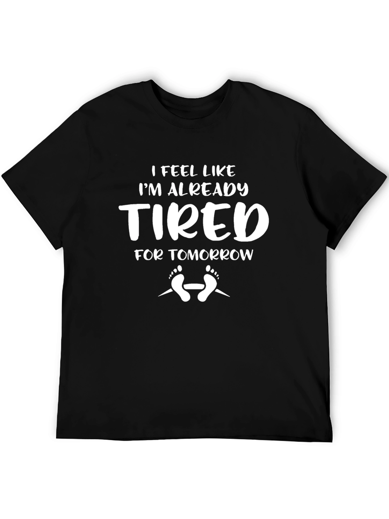 Funny Tired for Tomorrow Graphic T-Shirt