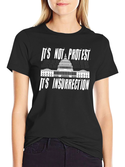 Its Not Protest Its Insurrection T-Shirt