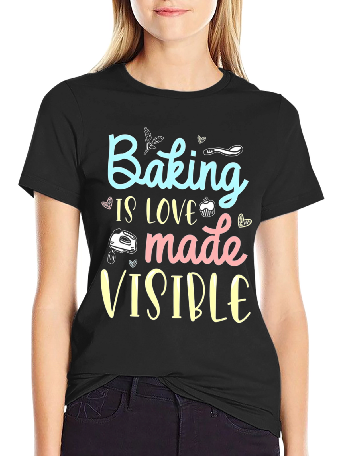 Baking is Love Made Visible Black T-Shirt